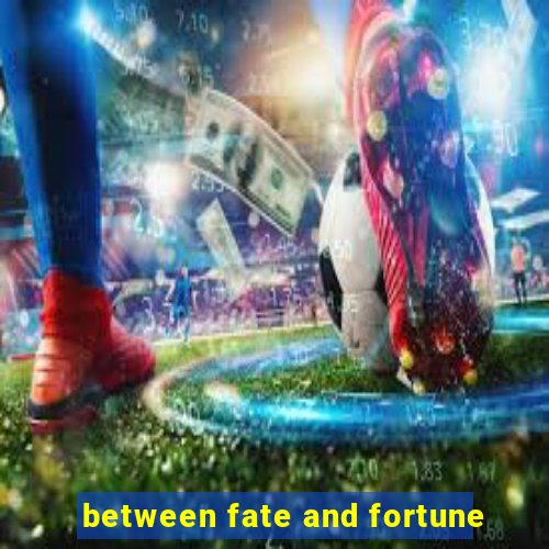 between fate and fortune